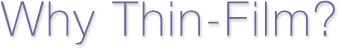 Why Thin Film?